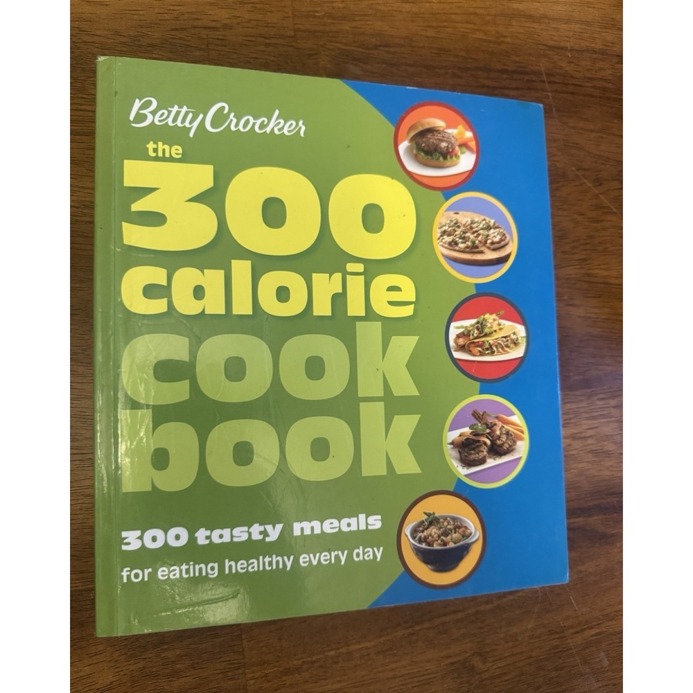 Betty Crocker The 300 Calorie Cookbook 300 Tasty Meals Trade Paperback
